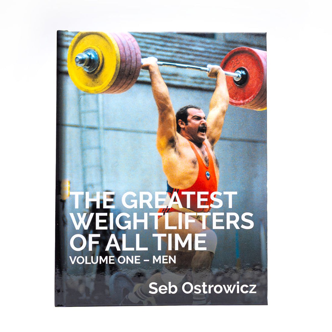 The Greatest Weightlifters of All Time Vol 1 - Men